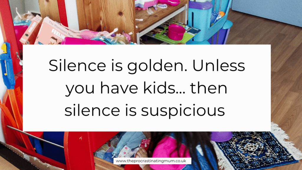 Parenting Quote - Silence is golden. Unless you have kids... then silence is suspicious