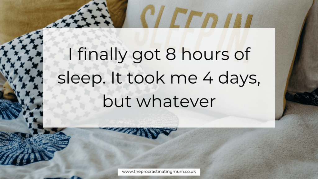 Parenting Quote - I finally got 8 hours of sleep. It took me 4 days, but whatever