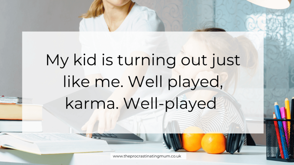 Parenting Quote - My kid is turning out just like me. Well played, karma. Well-played